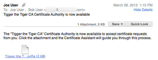 Subject: “[name of CA] Certificate Authority is now available”. Message body: “The “[name of CA]” Certificate Authority is now available to accept certificate requests from you. Click the attachment and the Certificate Assistant will guide you through this process.” [name of CA].certAuthorityConfig file attached