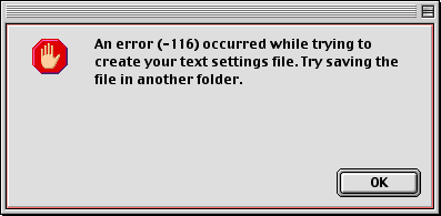 “An error (-116) occurred while trying to create your text settings file. Try saving the file in another folder.”
