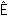 Gif image of Capital E, circumflex accent